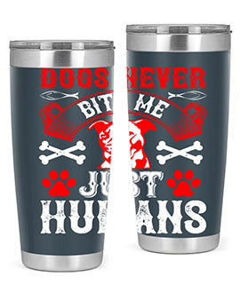 Dogs never bite me Just humans Style 209#- dog- Tumbler