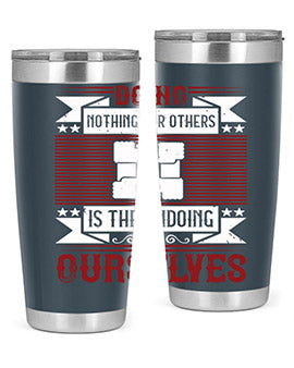 Doing nothing for others is the undoing of ourselves Style 26#- volunteer- Tumbler