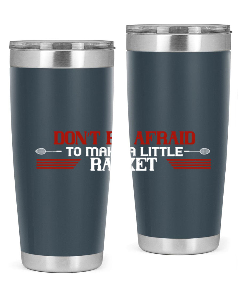Don’t be afraid to make a little racket 2292#- badminton- Tumbler