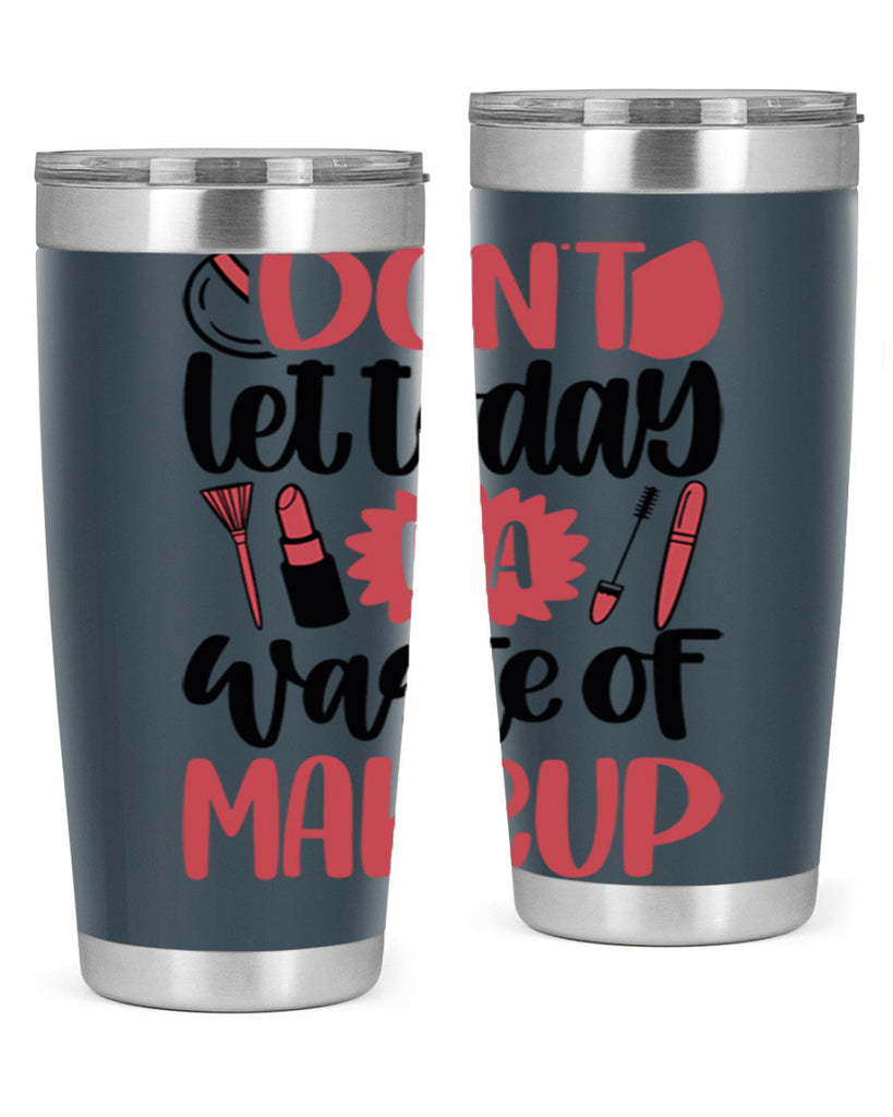 Don∩t Let Today Be A Waste Of Makeup Style 105#- make up- Tumbler