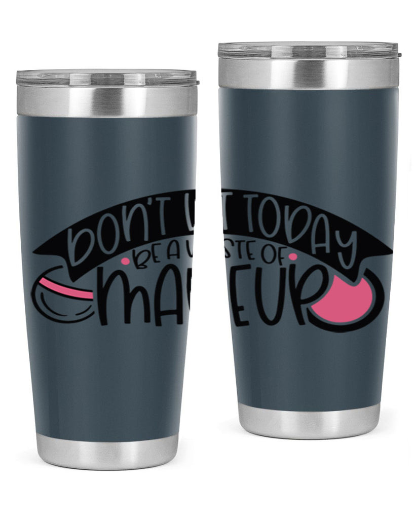 Dont Let Today Be A Waste Of Makeup Style 106#- make up- Tumbler