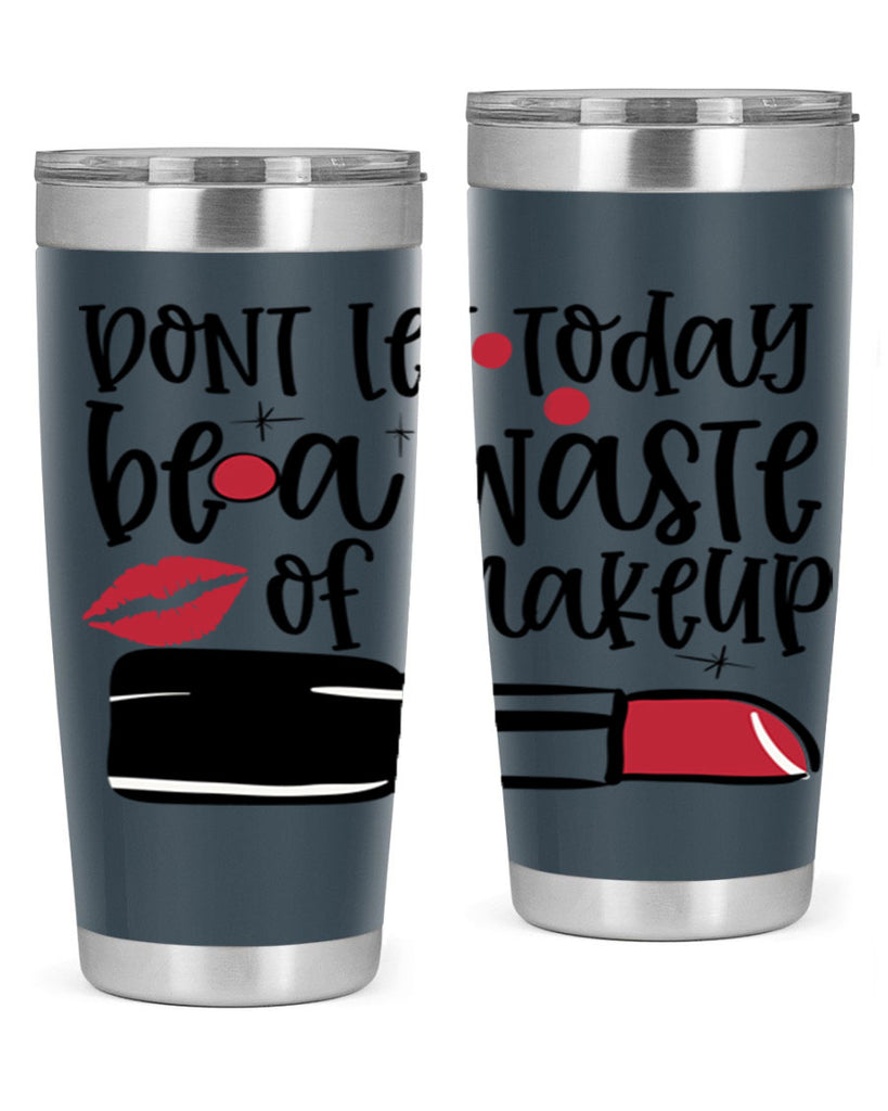 Dont let today be a waste of makeup design Style 239#- make up- Tumbler