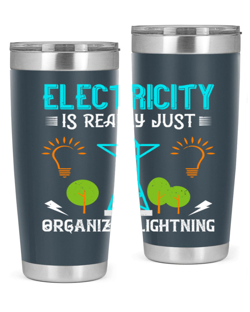 Electricity is really just organized lightning Style 46#- electrician- tumbler