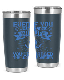 Even if you just change one life you’ve changed the world forever Style 4#- volunteer- Tumbler