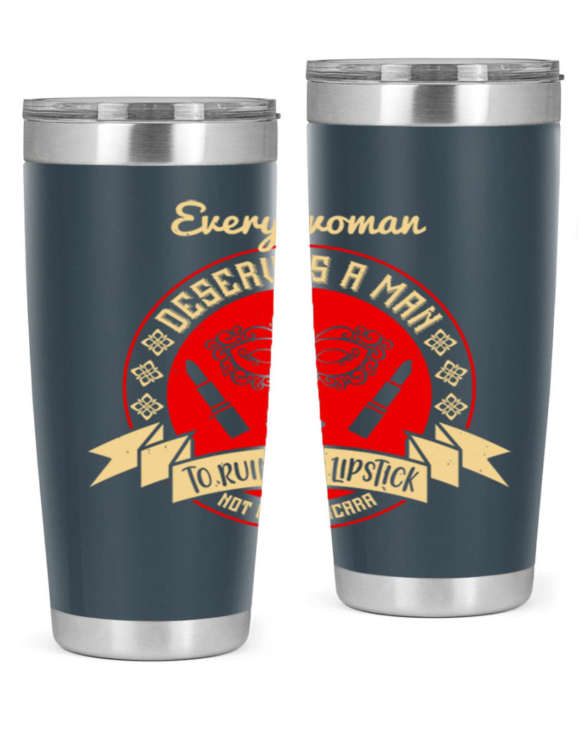 Every woman deserves a man to ruin her lipstick not her mascara Style 212#- make up- Tumbler