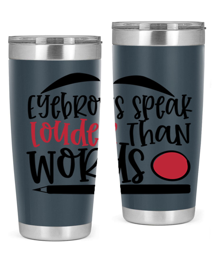 Eyebrows speak louder than words design Style 238#- make up- Tumbler