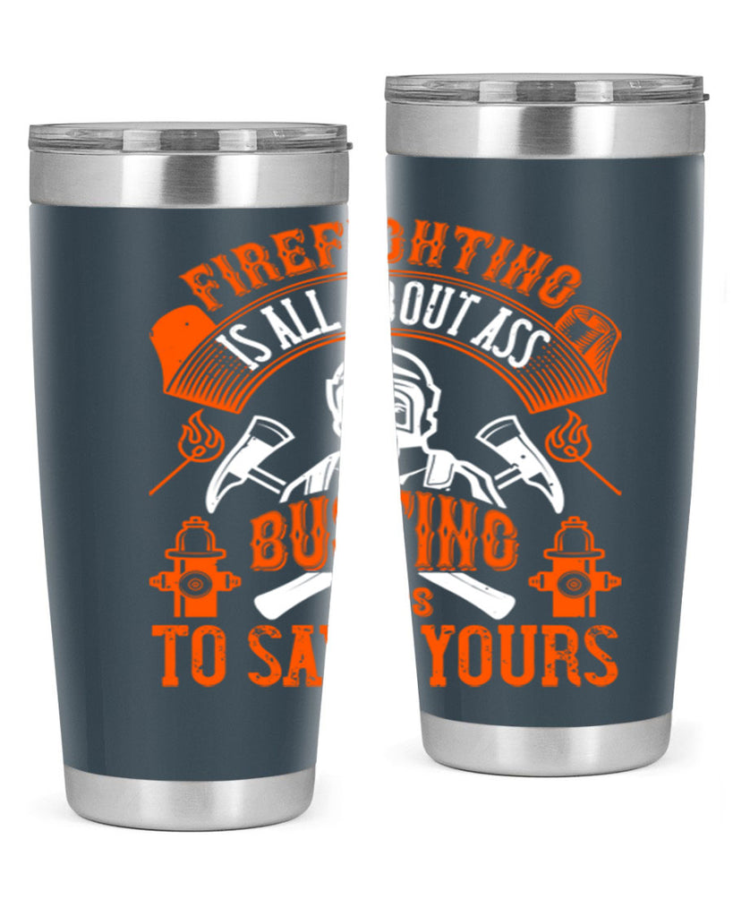 Firefighter is all about ass busting to save yours Style 78#- fire fighter- tumbler