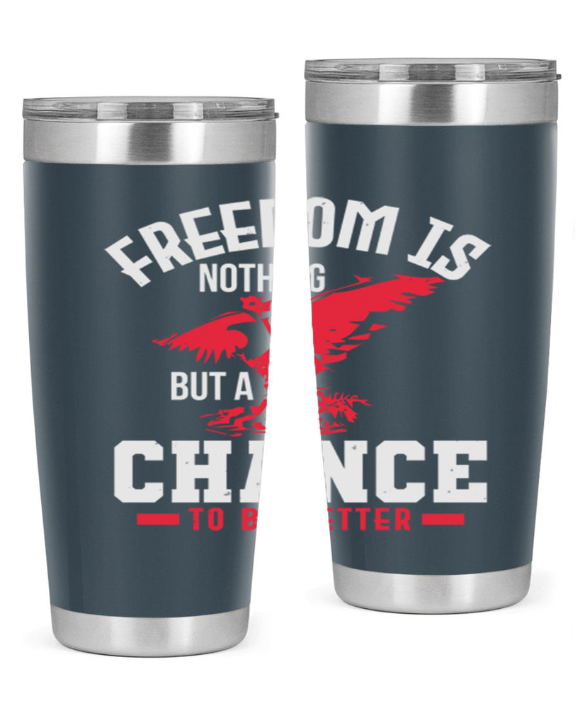 Freedom is nothing but a chance to be Style 83#- Fourt Of July- Tumbler