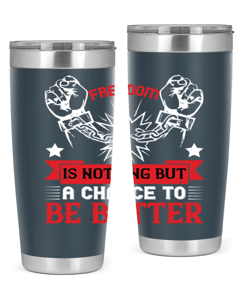 Freedom is nothing but a chance to be better Style 90#- Fourt Of July- Tumbler
