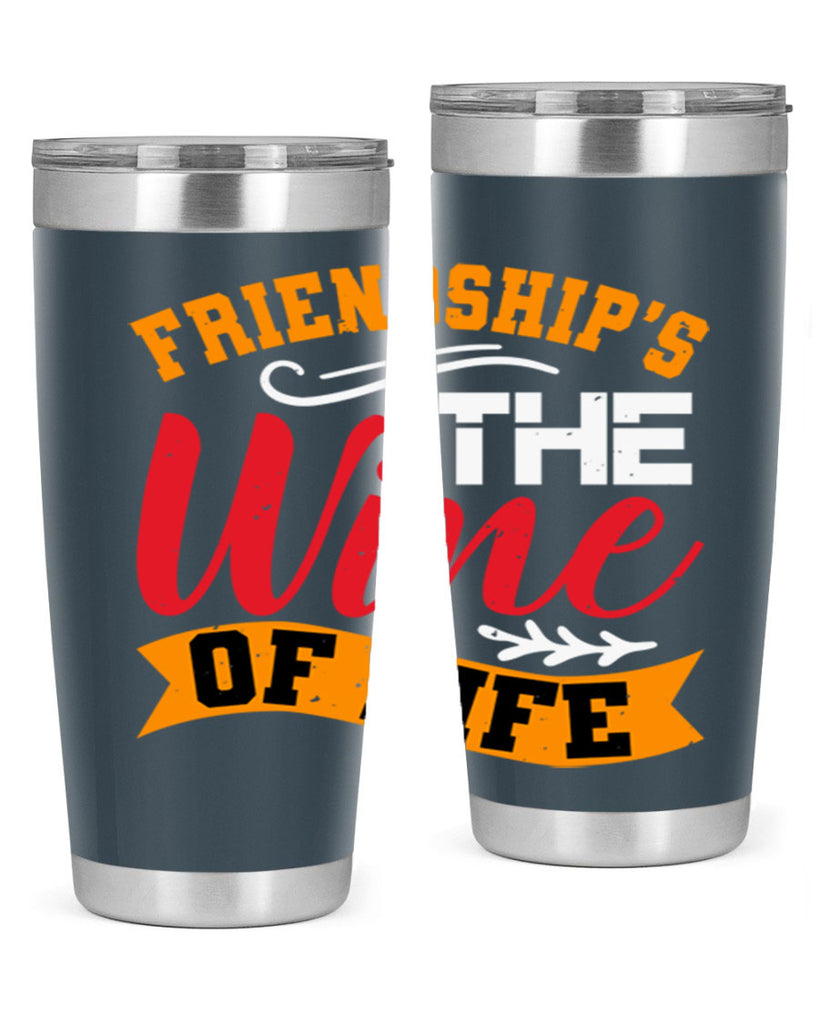 Friendship’s the wine of life Style 102#- Best Friend- Tumbler