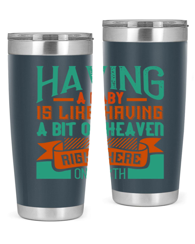 Having a baby is like having a bit of heaven right here on earth Style 121#- baby- tumbler