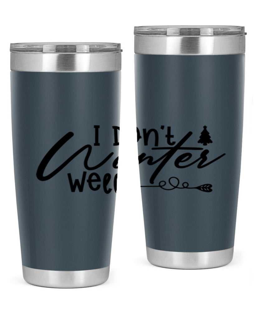 I Don t Winter Well 221#- winter- Tumbler