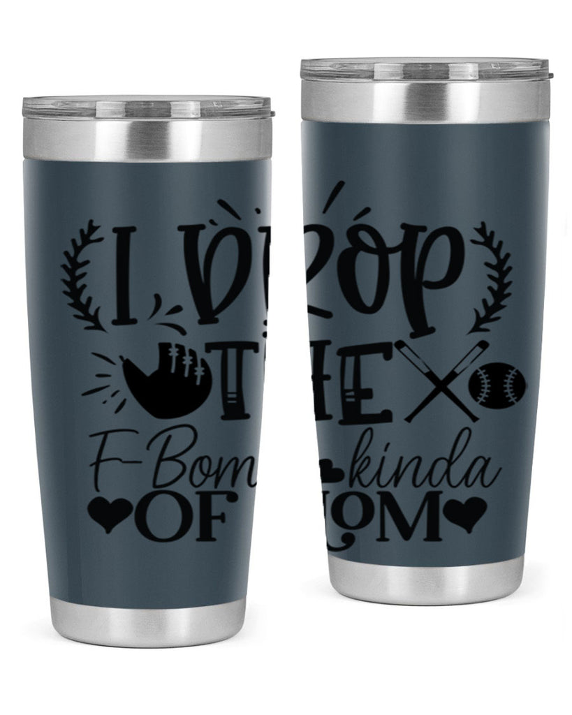 I Drop the FBomb kind of mom 2074#- baseball- Tumbler