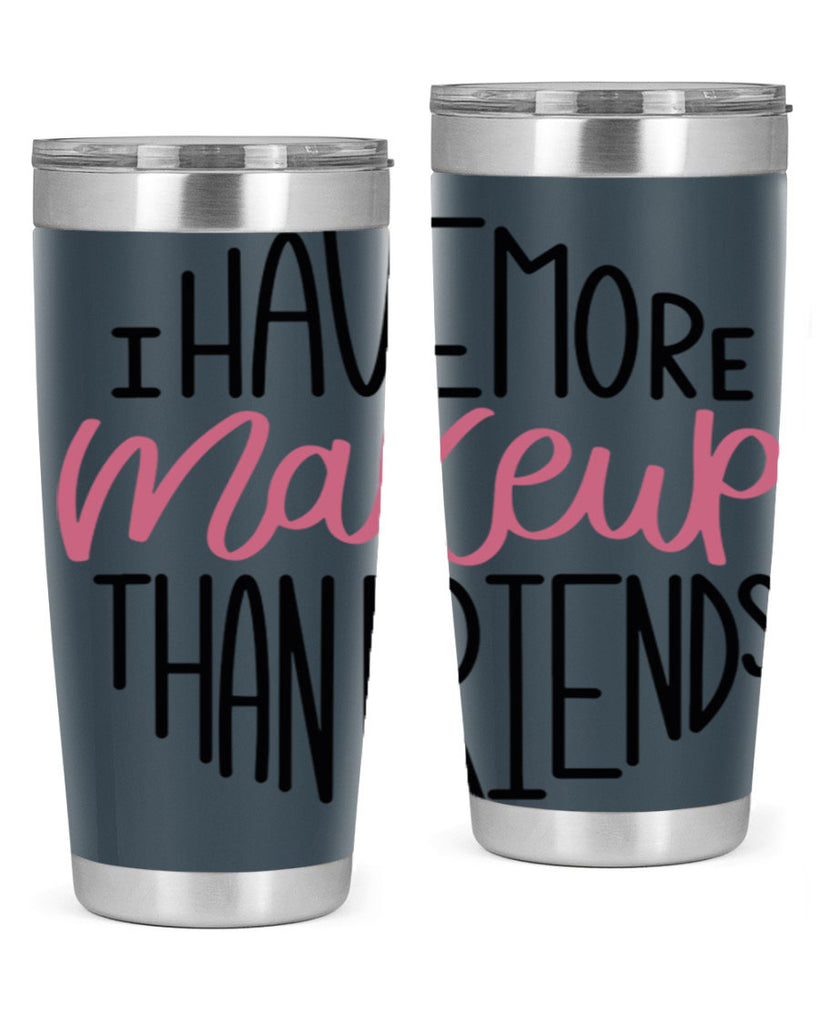 I Have More Makeup Than Friends Style 83#- make up- Tumbler