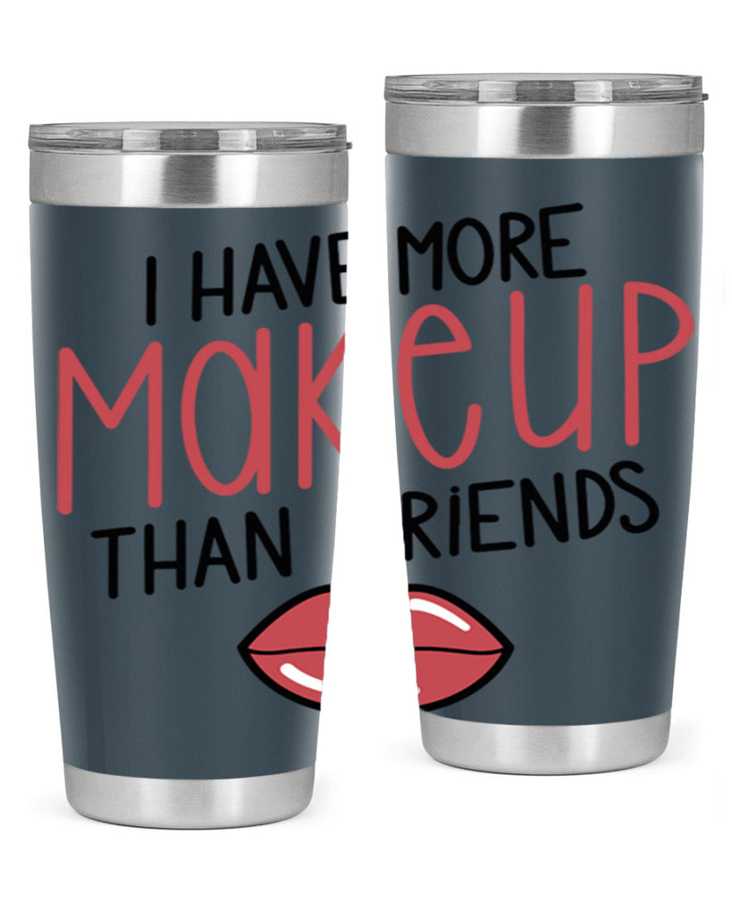 I Have More Makeup Than Friends Style 84#- make up- Tumbler