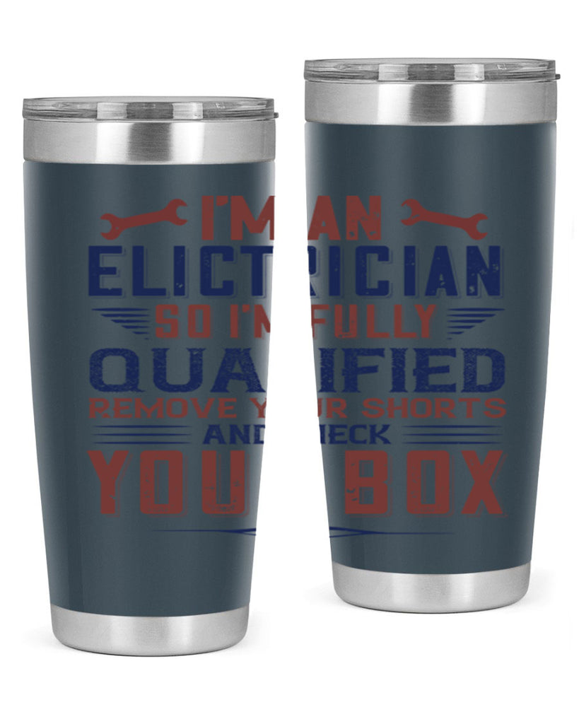 I M AN ELECTRICIAN SO IM FULLY QUALIFIED REMOVE YOUR SHORTS AND CHECK YOUR BOX Style 53#- engineer- tumbler