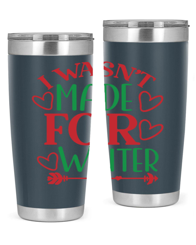 I Wasnt Made For Winter 236#- winter- Tumbler