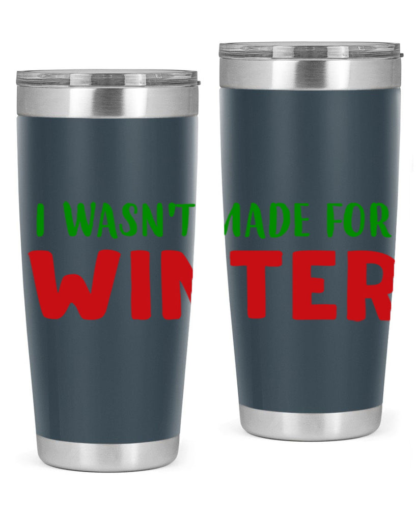 I Wasnt Made for Winter 232#- winter- Tumbler
