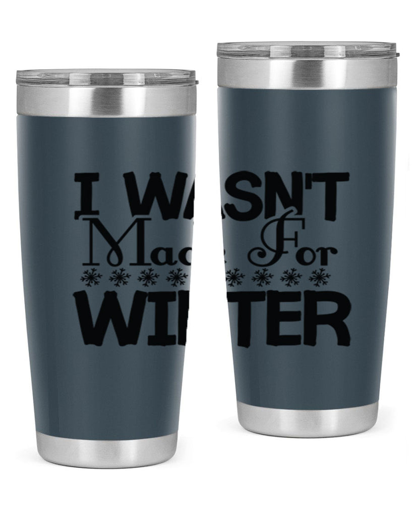 I Wasnt Made for Winter 233#- winter- Tumbler