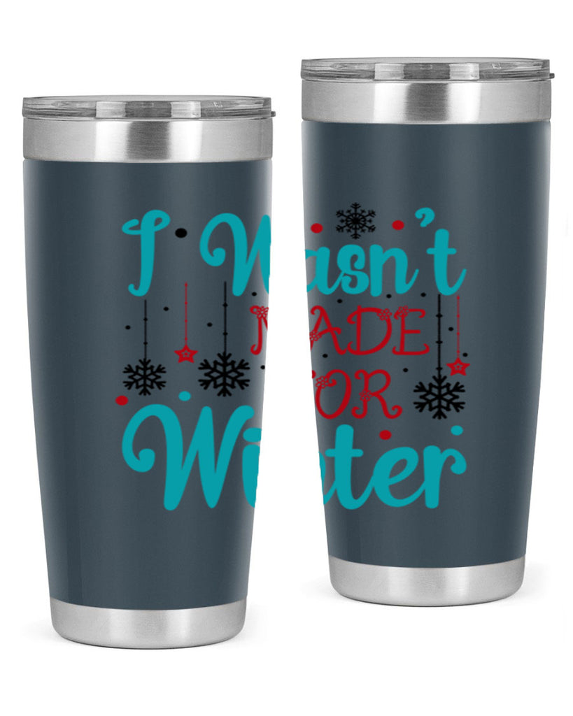 I Wasnt Made for Winter 249#- winter- Tumbler