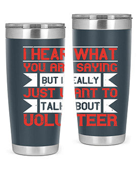 I hear what you are saying but I really just want to talk about volunteer Style 1#- volunteer- Tumbler