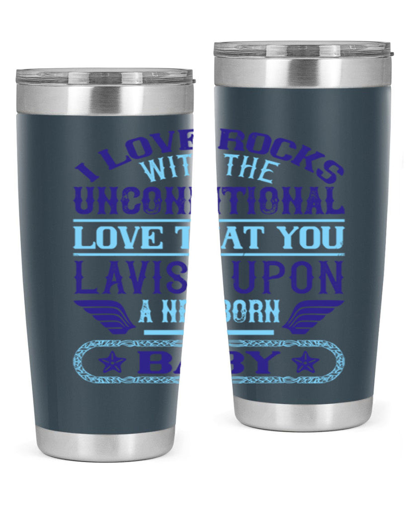 I love rocks with the unconditional love that you lavish upon a newborn baby Style 117#- baby- tumbler