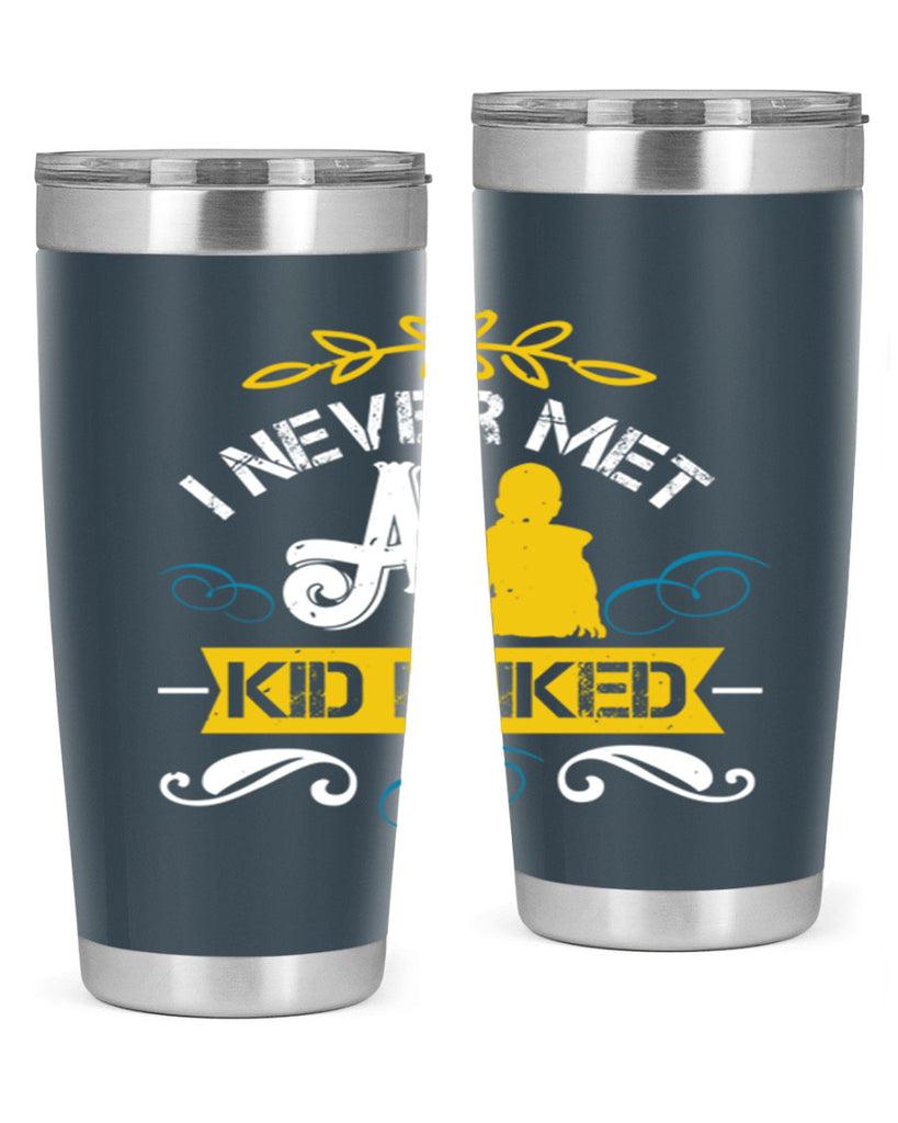 I never met a kid I liked Style 34#- baby- Tumbler
