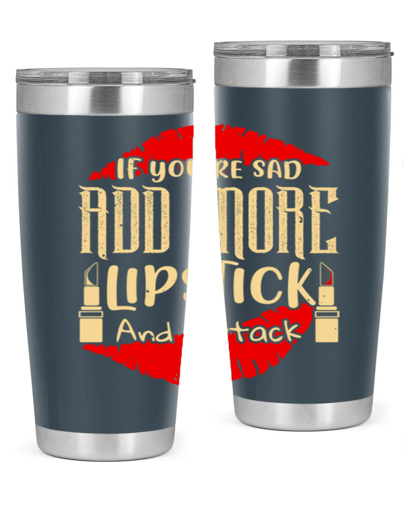 If youre sad add more lipstick and attack Style 203#- make up- Tumbler