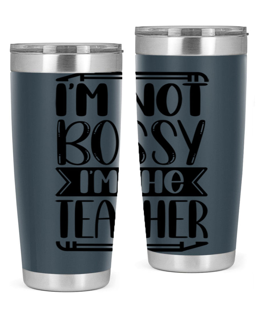 Im Not Bossy Im The Teacher Style 71#- teacher- tumbler
