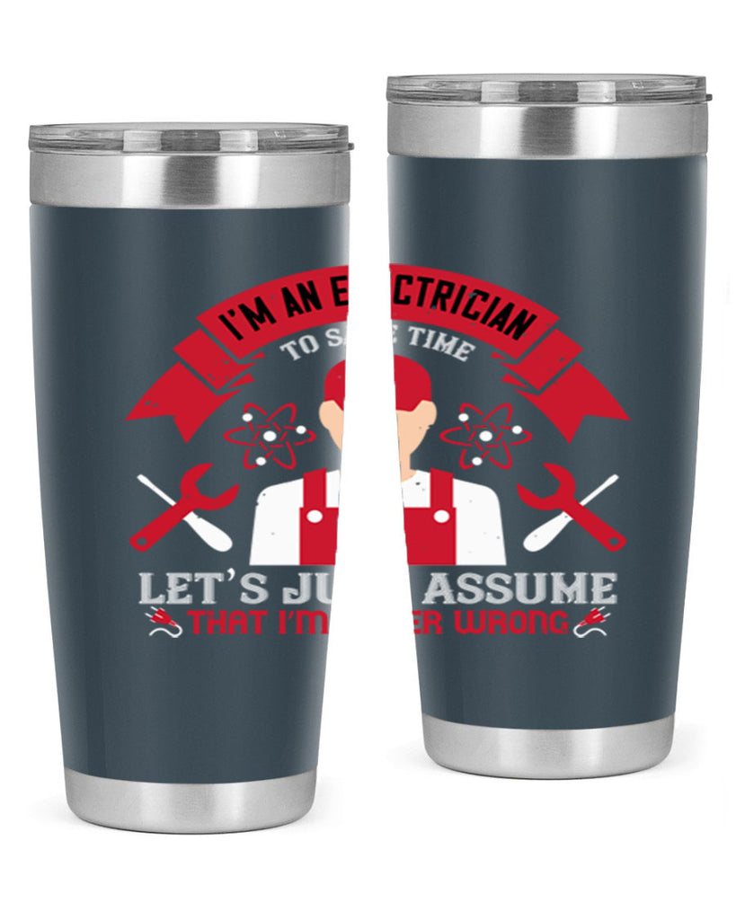 Im an electrician to seve time lets just assume that im never wrong Style 34#- electrician- tumbler