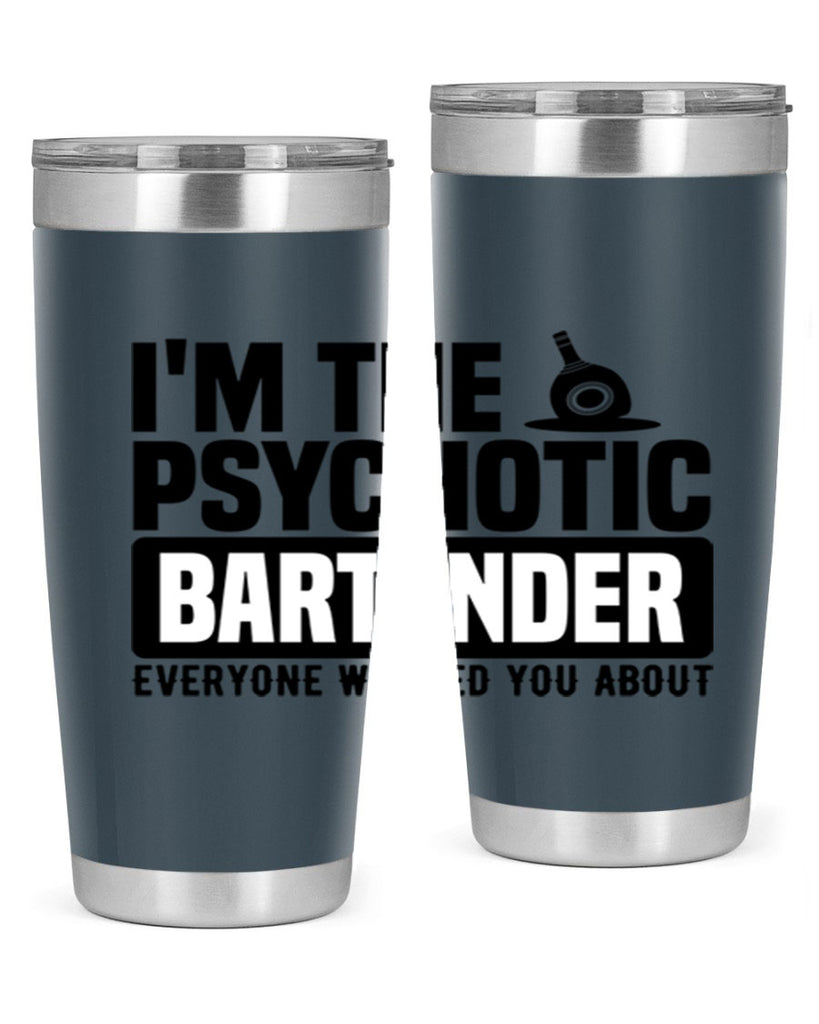 Im the psychotic Style 16#- bartender- tumbler
