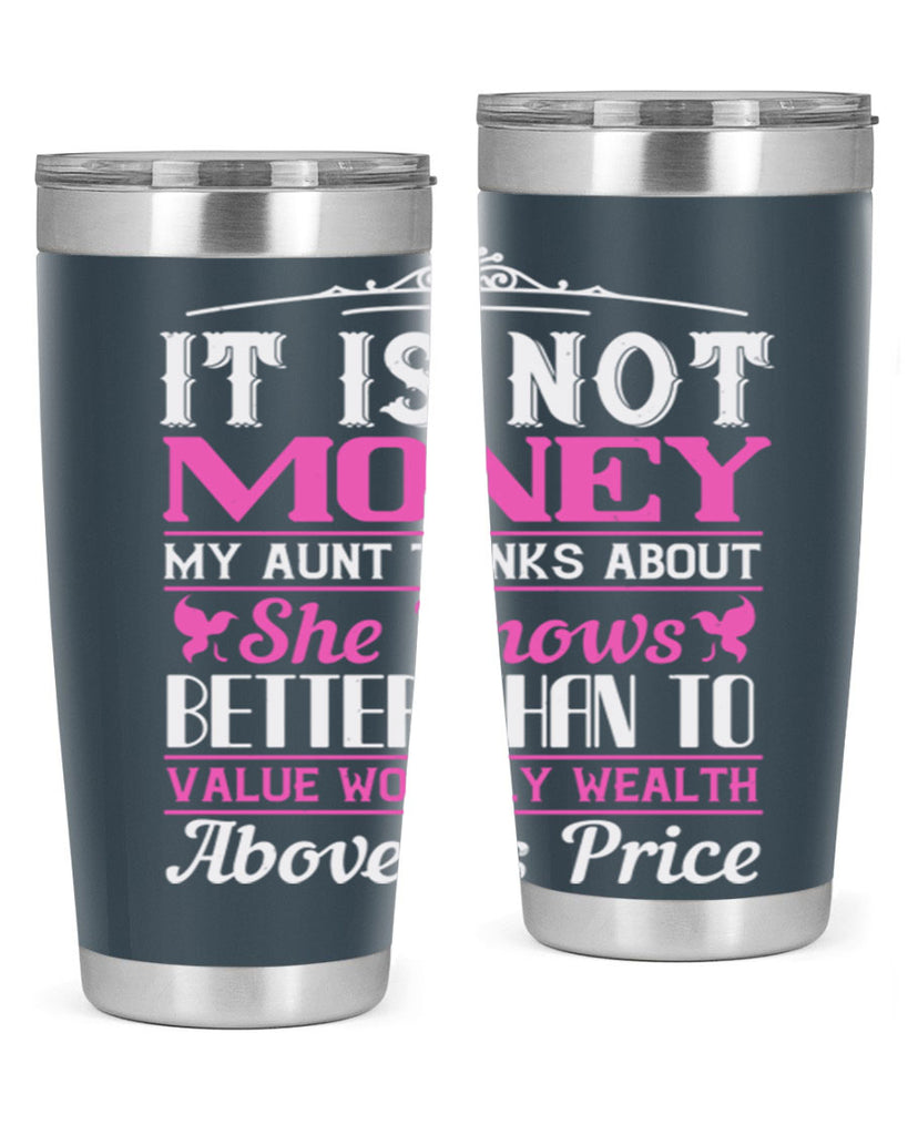 It is not money my aunt thinks about Style 43#- aunt- Tumbler