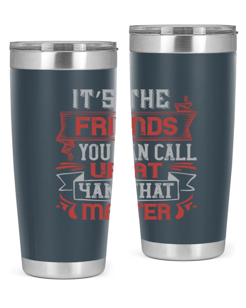 It’s the friends you can call up at am that matter Style 75#- Best Friend- Tumbler