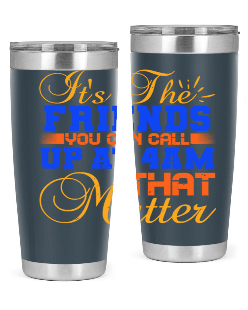 It’s the friends you can call up at am that matter Style 96#- Best Friend- Tumbler