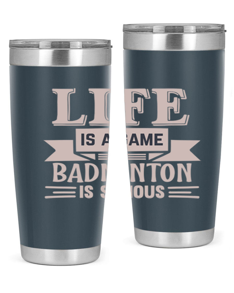 LIFE is a game BADMINTON is serious 904#- badminton- Tumbler