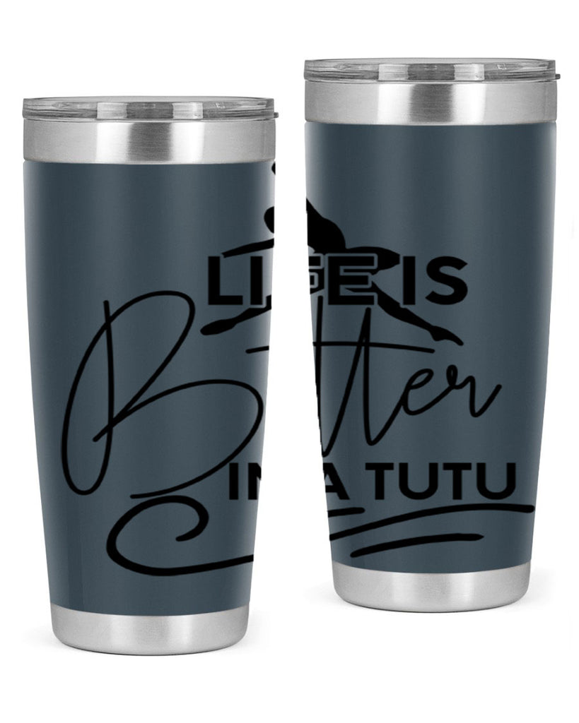 Life is Better in a Tutu 57#- ballet- Tumbler