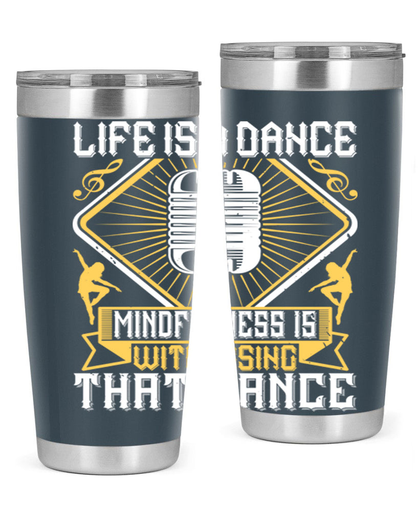 Life is a dance Mindfulness is witnessing that dance 24#- dance- Tumbler