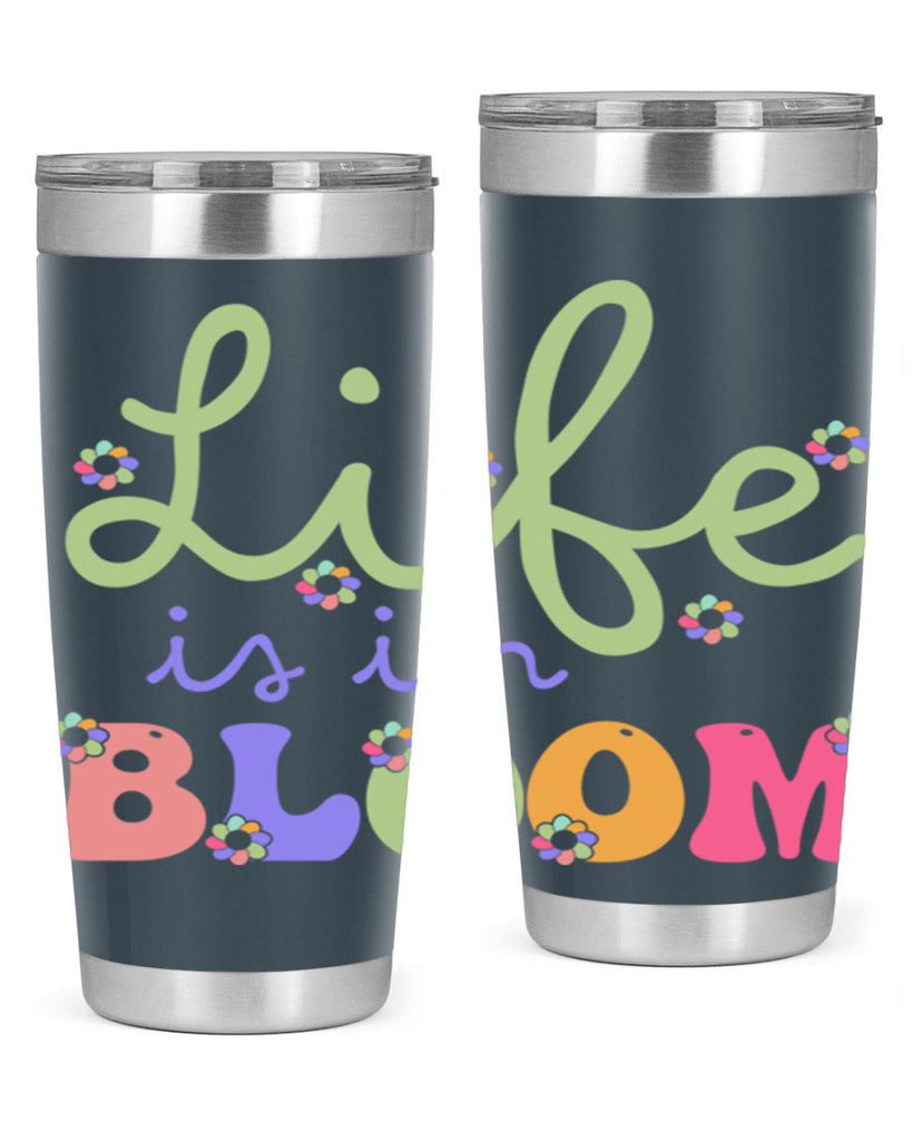 Life is in bloom 298#- spring- Tumbler