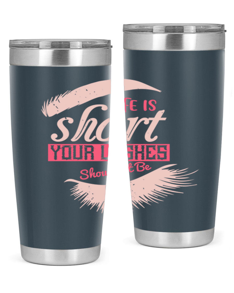 Life is short Your lashes shouldnt be Style 198#- make up- Tumbler