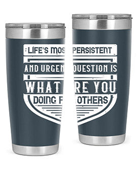 Life’s most persistent and urgent question is what are you doing for others Style 41#- volunteer- Tumbler