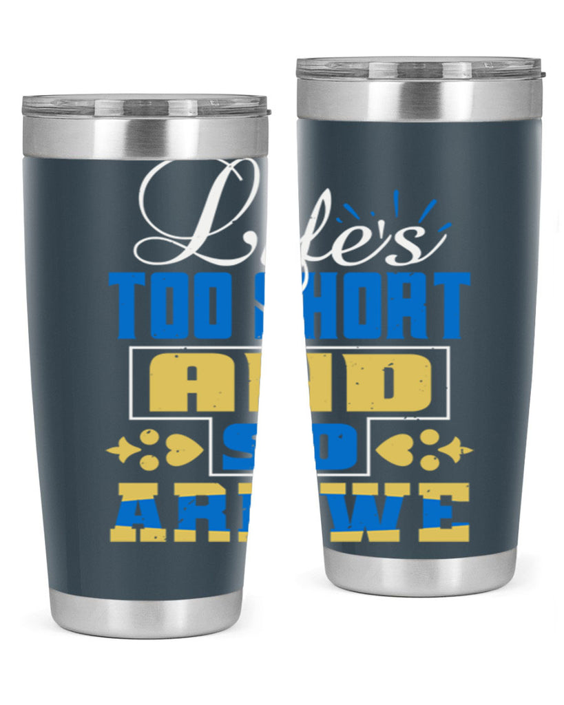 Life’s too short and so are we Style 88#- Best Friend- Tumbler