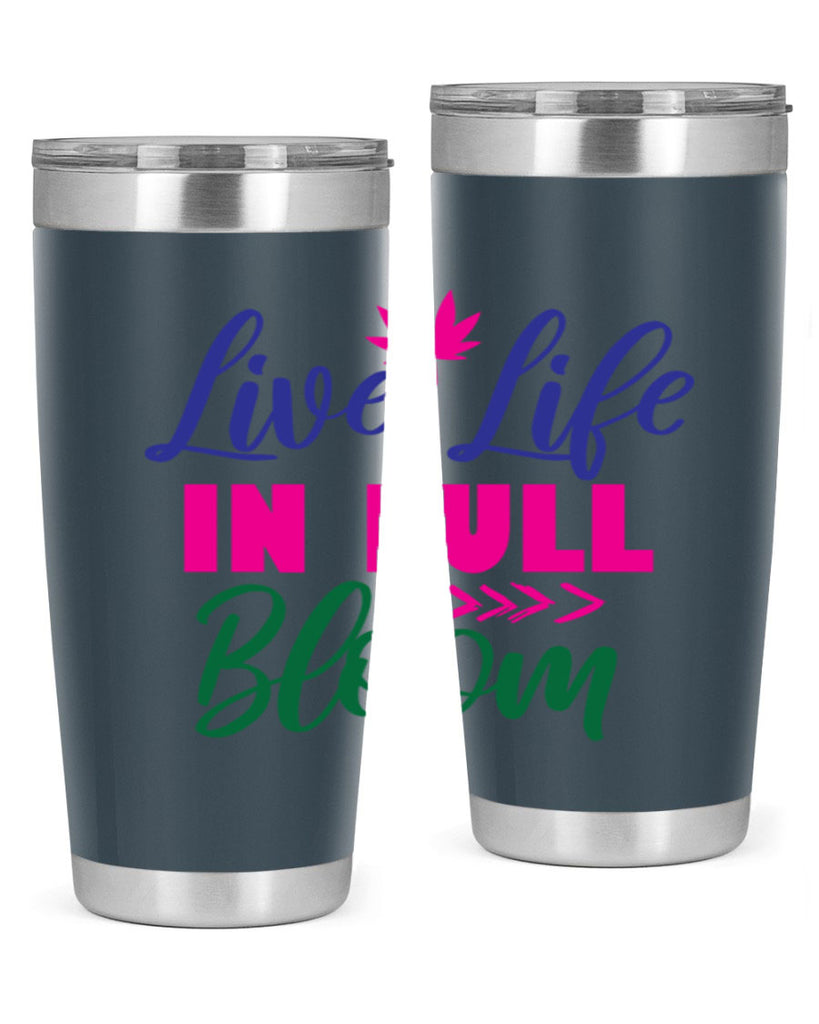 Live Life In Full Bloom 302#- spring- Tumbler