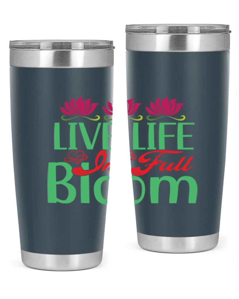 Live Life In Full Bloom 303#- spring- Tumbler
