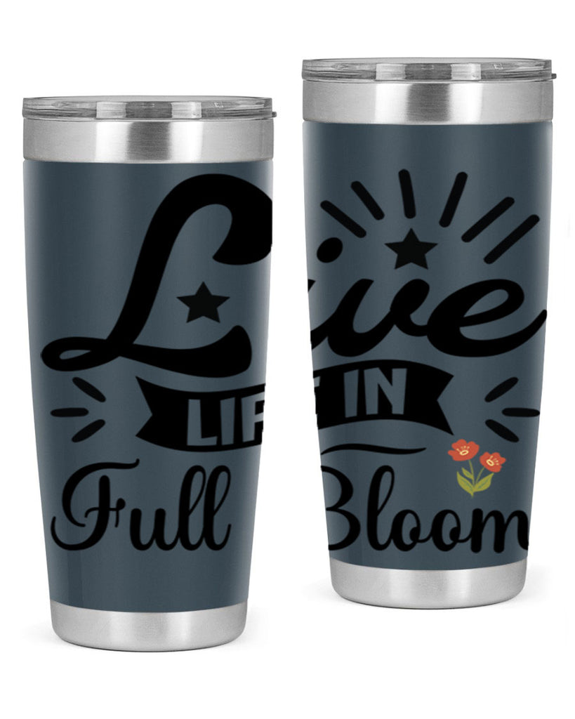 Live Life in Full Bloom 305#- spring- Tumbler