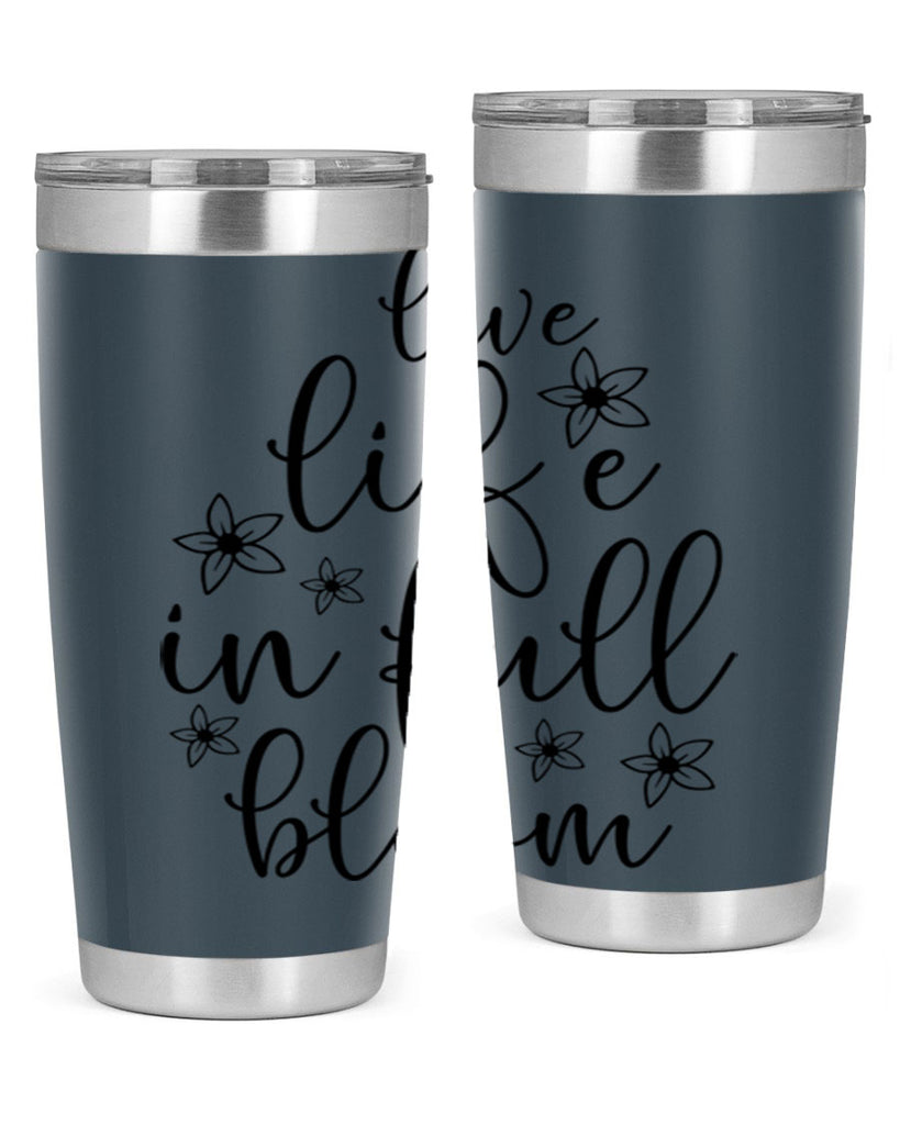 Live life in full bloom 308#- spring- Tumbler