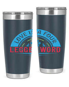 Love Is a Four Legged Word Style 165#- dog- Tumbler