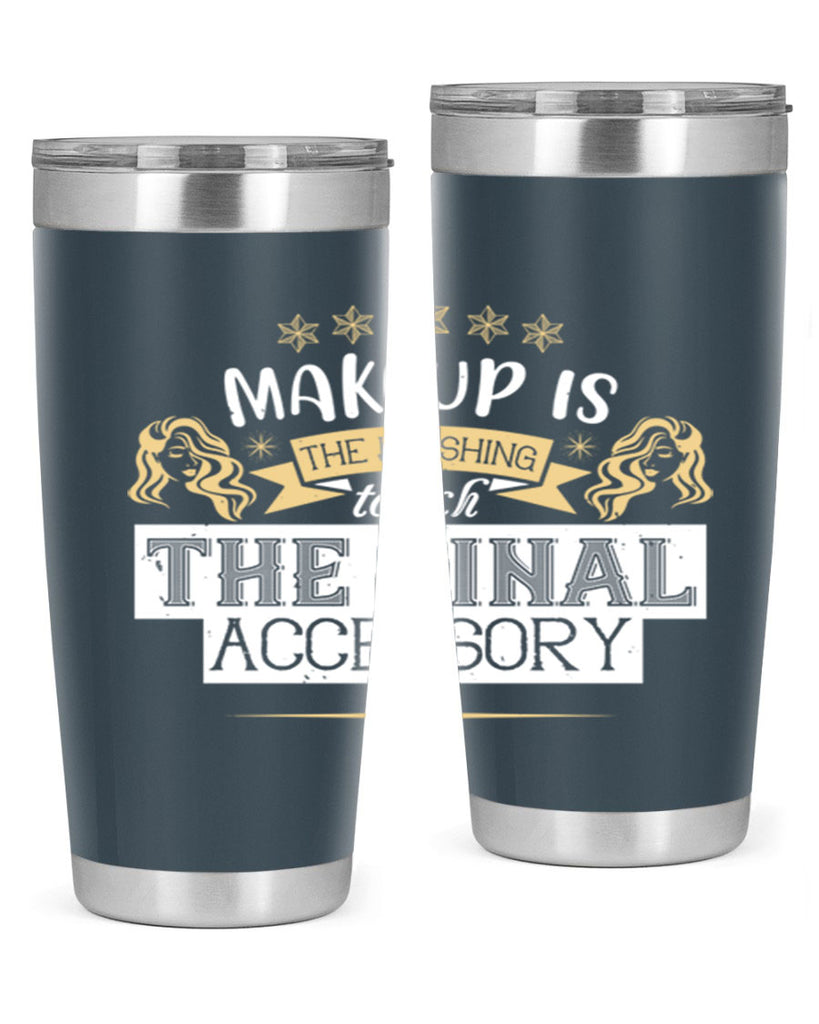 Makeup is the finishing touch the final accessory Style 191#- make up- Tumbler