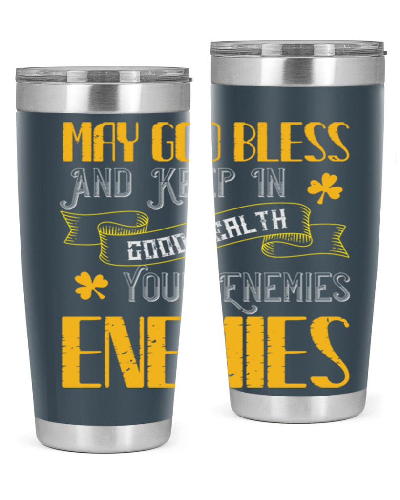 May God bless and keep in good health your enemies’ enemies Style 117#- St Patricks Day- Tumbler