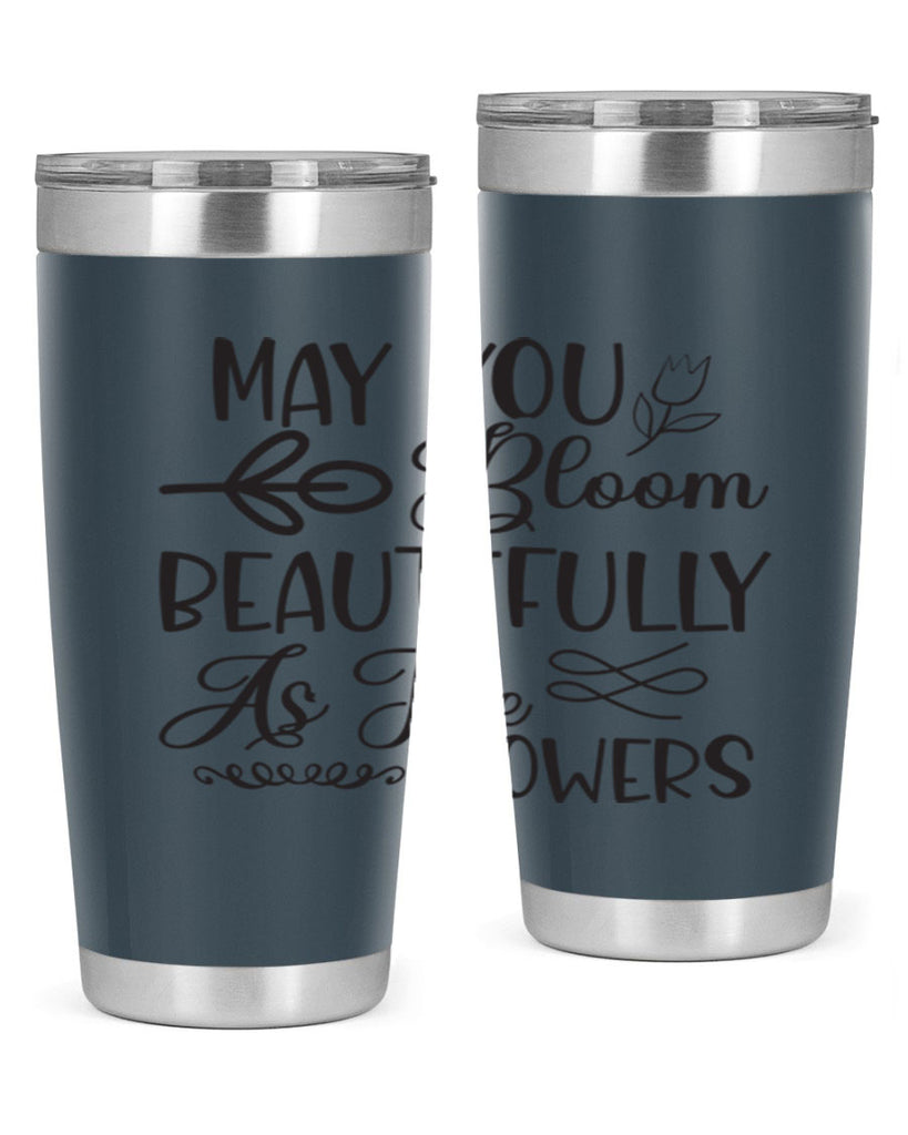 May you bloom beautifully as the flowers340#- spring- Tumbler