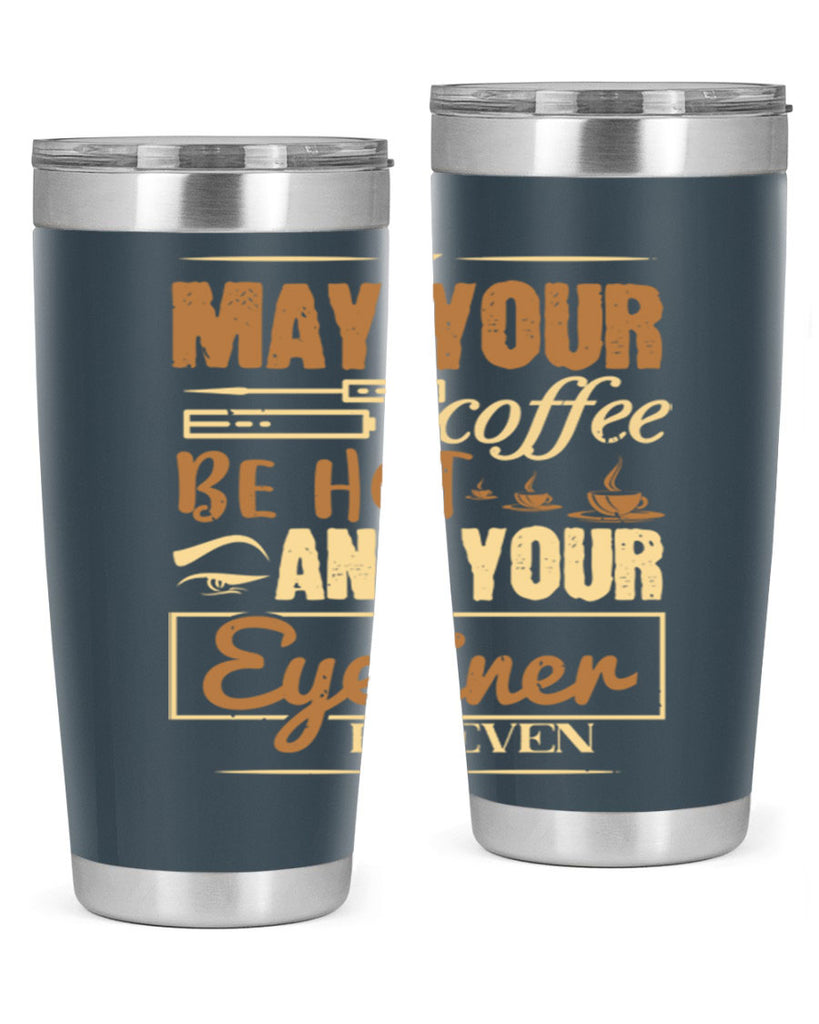 May your coffee be hot and your eyeliner be even Style 190#- make up- Tumbler